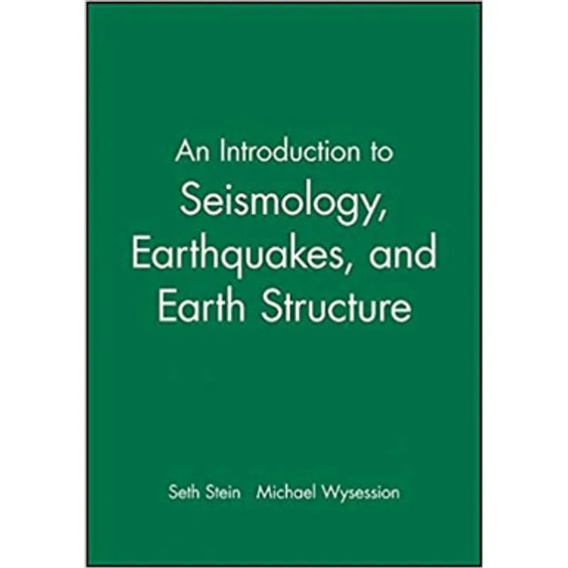 AN INTRODUCTION TO SEISMOLOGY, EARTHQUAKES AND EARTH STRUCTURE