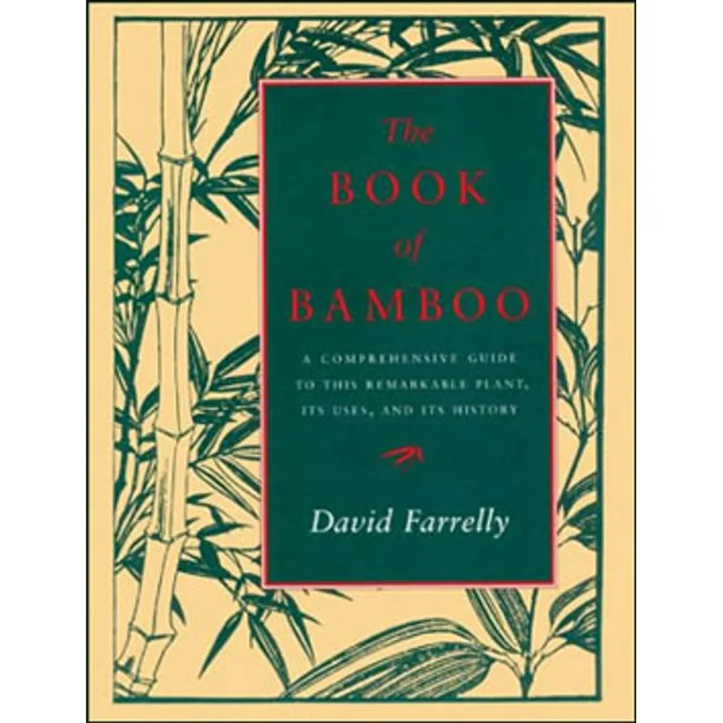 BOOK OF BAMBOO, THE - A COMPREHENSIVE GUIDE TO THIS REMARKABLE PLANTM ITS USES AND ITS HISTORY