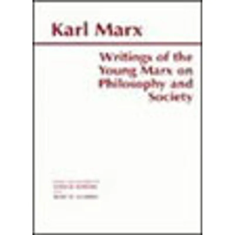 WRITINGS OF THE YOUNG MARX ON PHILOSOPHY AND SOCIETY