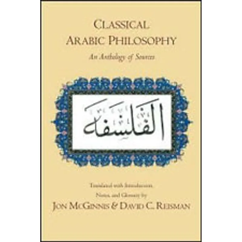 CLASSICAL ARABIC PHILOSOPHY - AN ANTHOLOGY OF SOURCES