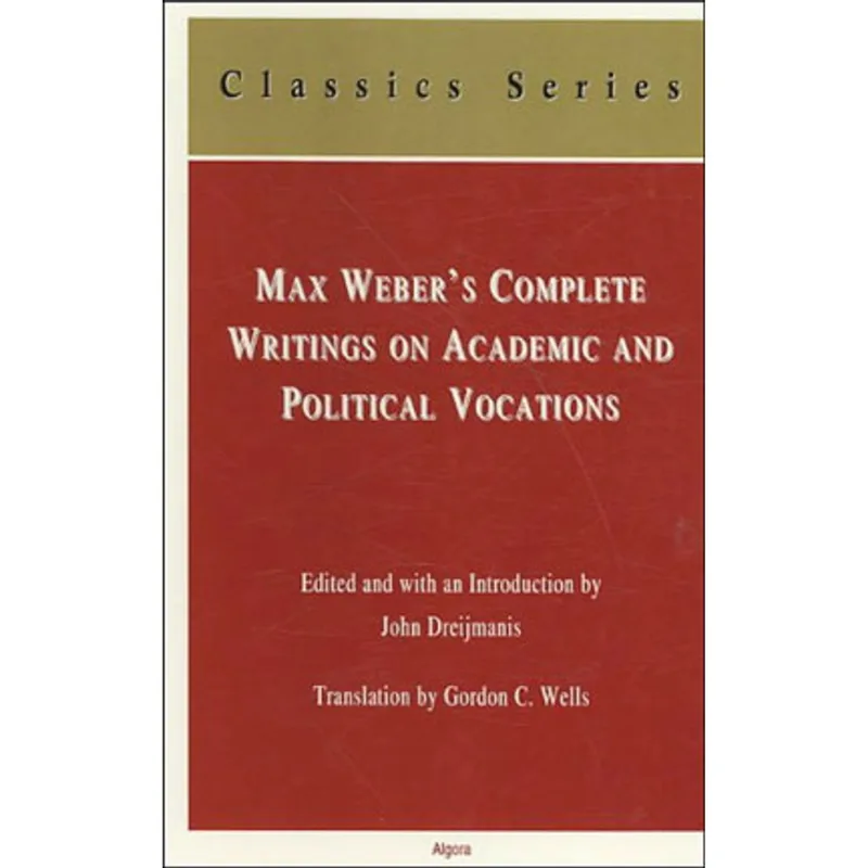 MAX WEBER'S COMPLETE WRITINGS ON ACADEMIC AND POLITICAL VOCATIONS