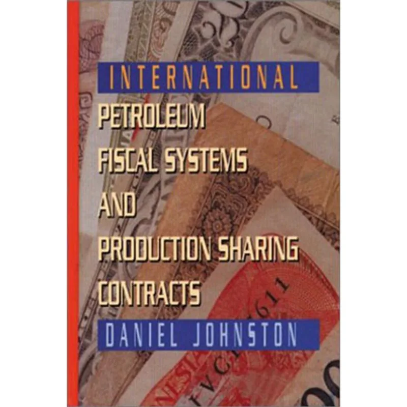 INTERNATIONAL PETROLEUM FISCAL SYSTEMS AND PRODUCTION SHARING CONTRACTS