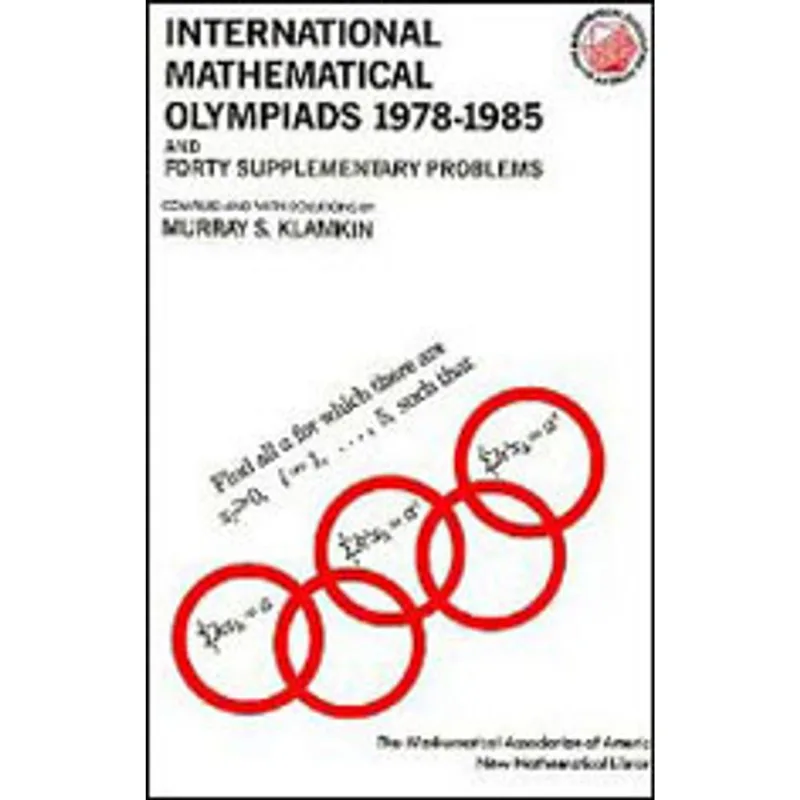 INTERNATIONAL MATHEMATICAL OLYMPIADS 1978-1985 - AND FORTY SUPPLEMENTARY PROBLEMS
