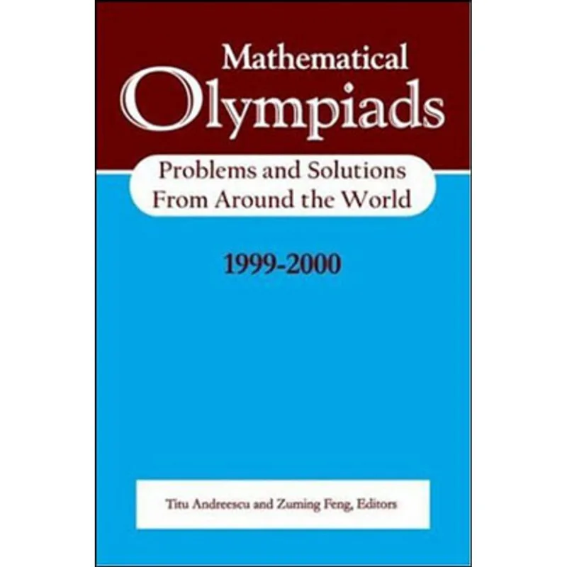 MATHEMATICAL OLYMPIADS - PROBLEMS AND SOLUTIONS FROM AROUND THE WORLD - 1999-2000