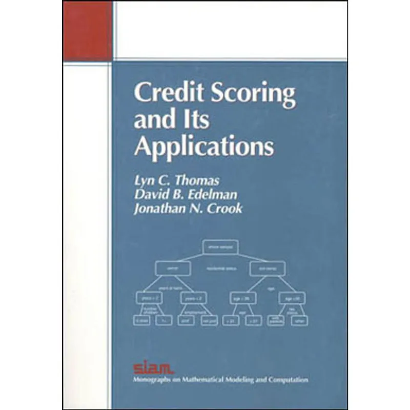 CREDIT SCORING AND ITS APPLICATIONS (MONOGRAPHS ON MATHEMATICAL MODELING AND COMPUTATION)