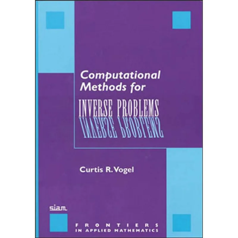 COMPUTATIONAL METHODS FOR INVERSE PROBLEMS