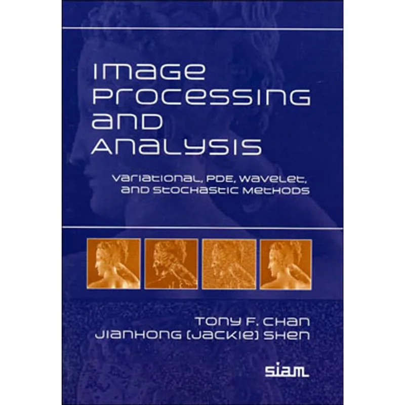 IMAGE PROCESSING AND ANALYSIS: VARIATIONAL, PDE, WAVELET, AND STOCHASTIC METHODS