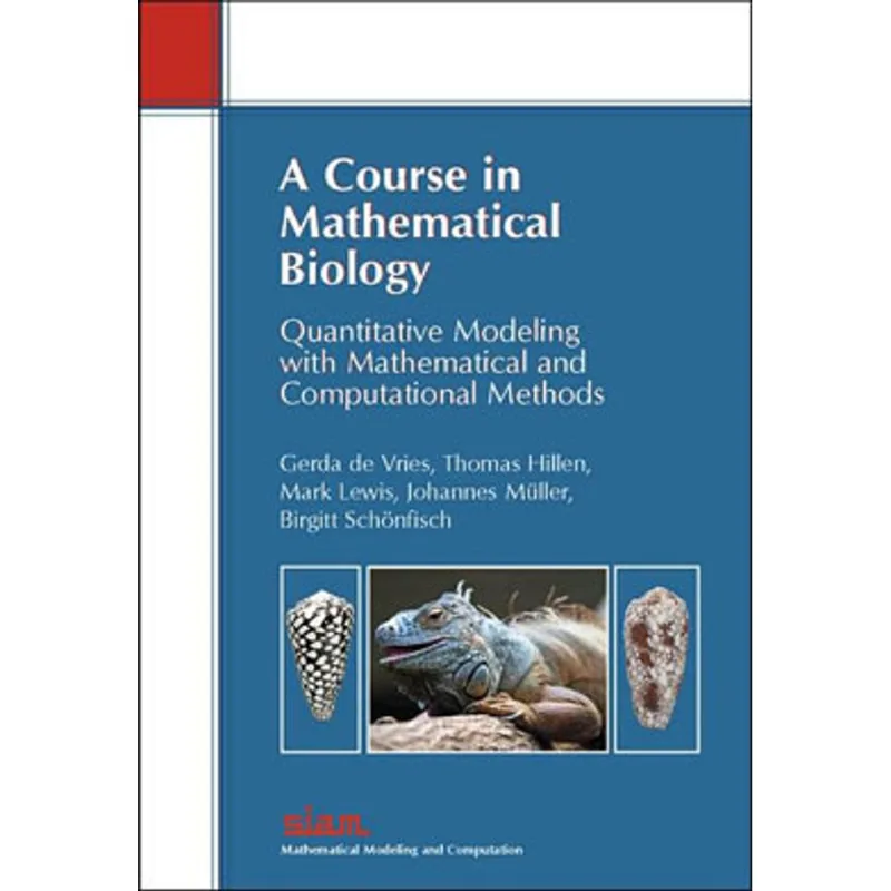 COURSE IN MATHEMATICAL BIOLOGY, A: QUANTITATIVE MODELING WITH MATHEMATICAL AND COMPUTATIONAL METHODS