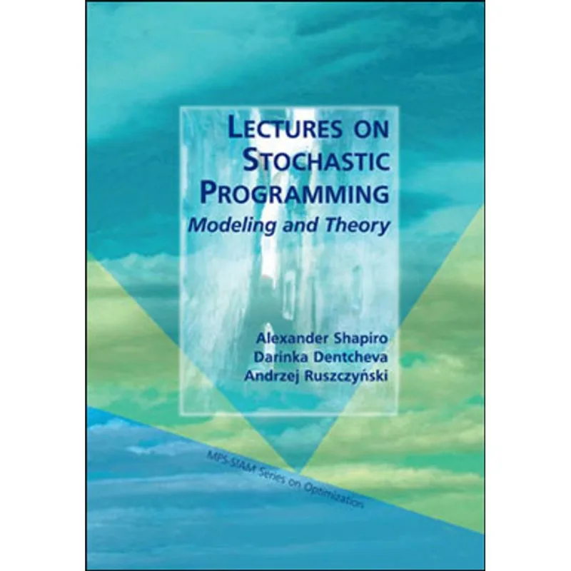 LECTURES ON STOCHASTIC PROGRAMMING - MODELING AND THEORY
