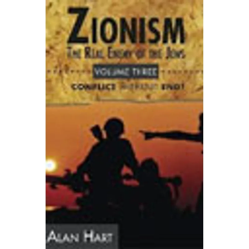 ZIONISM - THE REAL ENEMY OF THE JEWS VOL.3 - CONFLICT WITHOUT END?