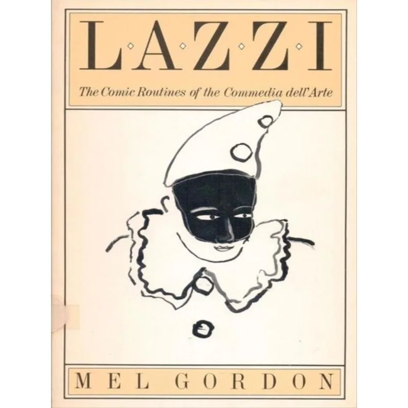 LAZZI - THE COMIC ROUTINES OF THE COMMEDIA DELL'ARTE