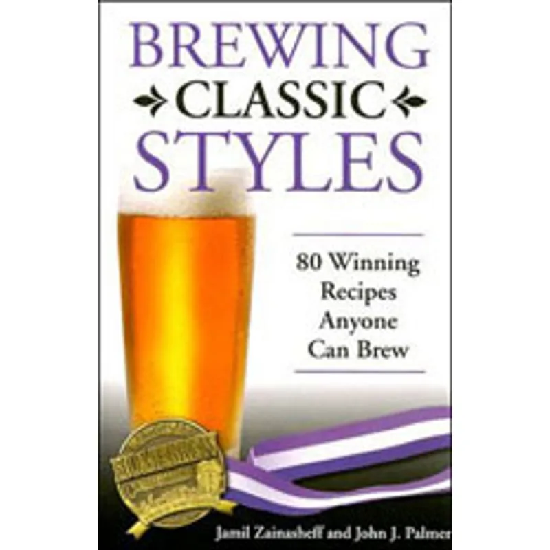 BREWING CLASSIC STYLES - 80 WINNING RECIPES ANYONE CAN BREW