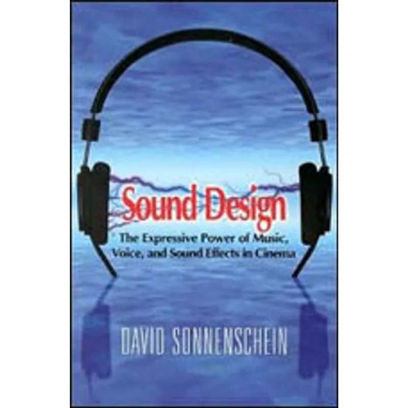 SOUND DESIGN - THE EXPRESSIVE POWER OF MUSIC, VOICE AND SOUND EFFECTS IN CINEMA