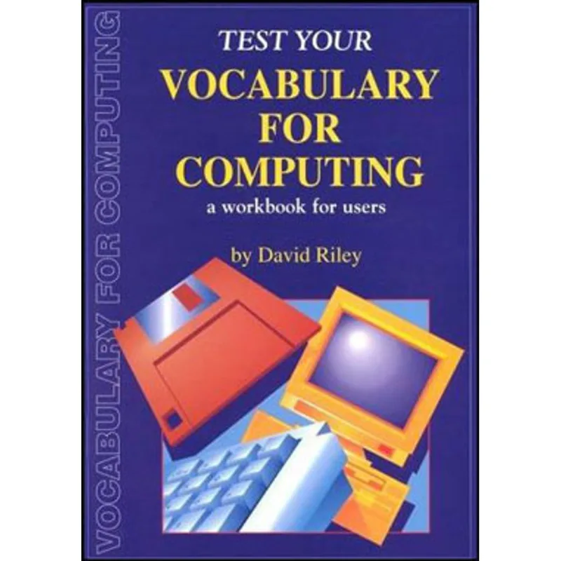 TEST YOUR VOCABULARY FOR COMPUTING - A WORKBOOK FOR USERS