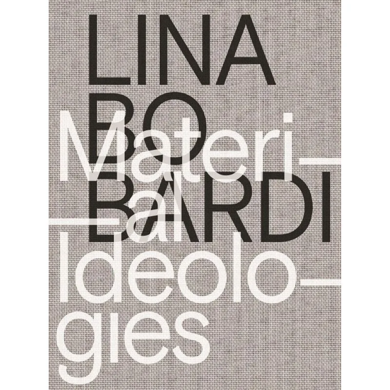 LINA BO BARDI - MATERIAL IDEOLOGIES