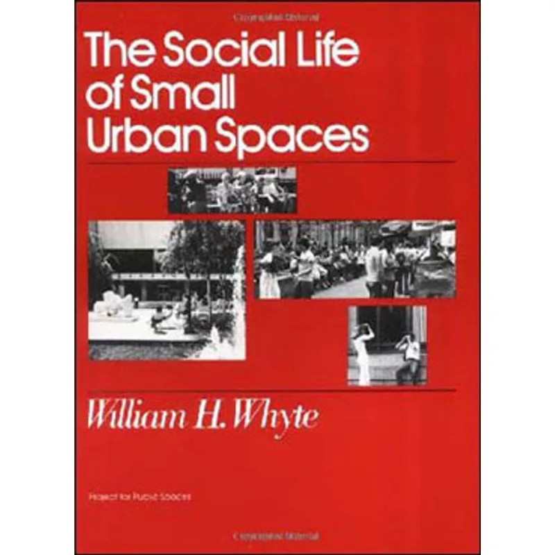 SOCIAL LIFE OF SMALL URBAN SPACES, THE