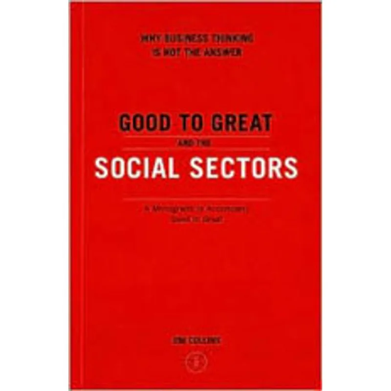 GOOD TO GREAT AND THE SOCIAL SECTORS - A MONOGRAPH TO ACCOMPANY GOOD TO GREAT