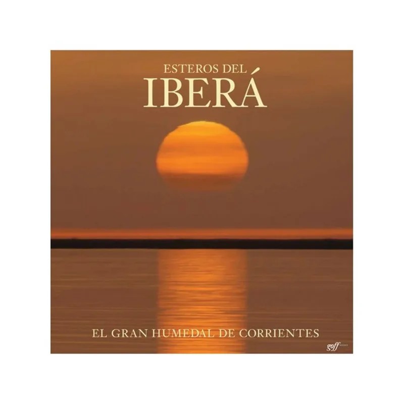 ESTEROS DEL IBERA: THE GREAT WETLANDS OF ARGENTINA