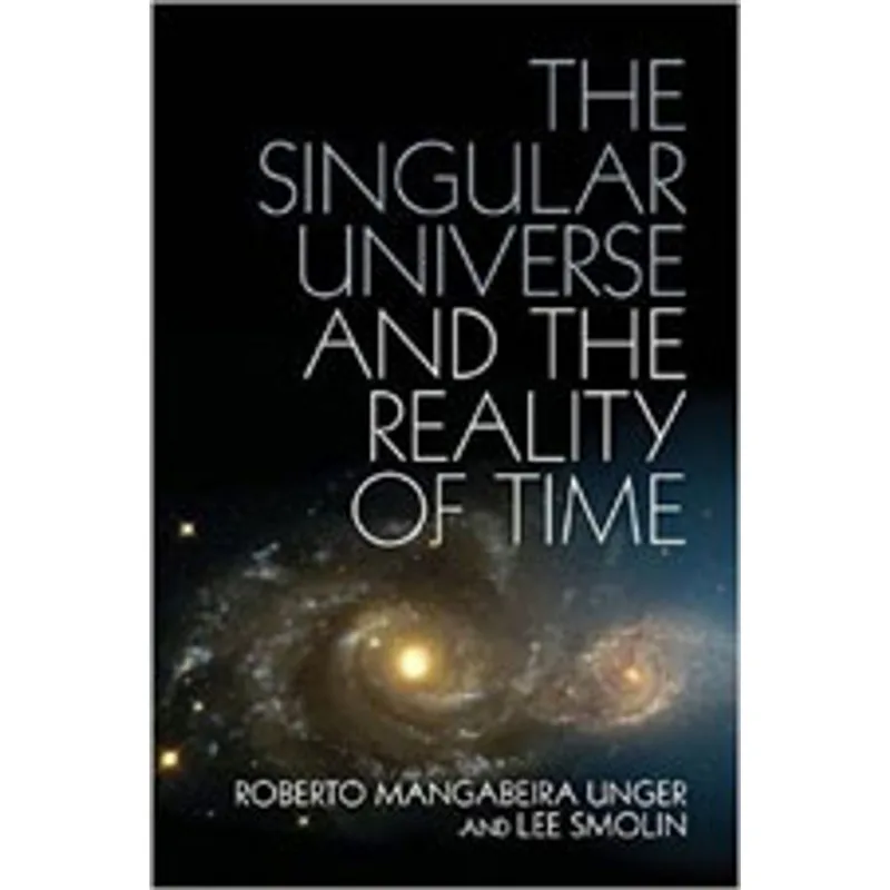SINGULAR UNIVERSE AND THE REALITY OF TIME, THE