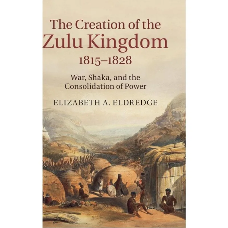 THE CREATION OF THE ZULU KINGDOM - 1815-1828