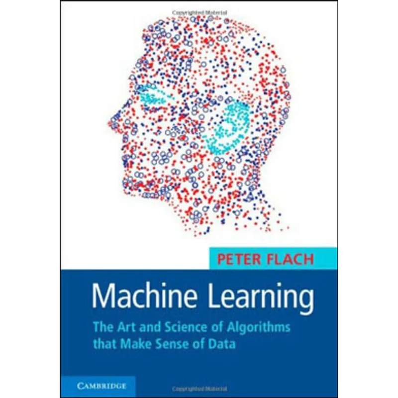 MACHINE LEARNING - THE ART AND SCIENCE OF ALGORITHMS THAT MAKE SENSE OF DATA