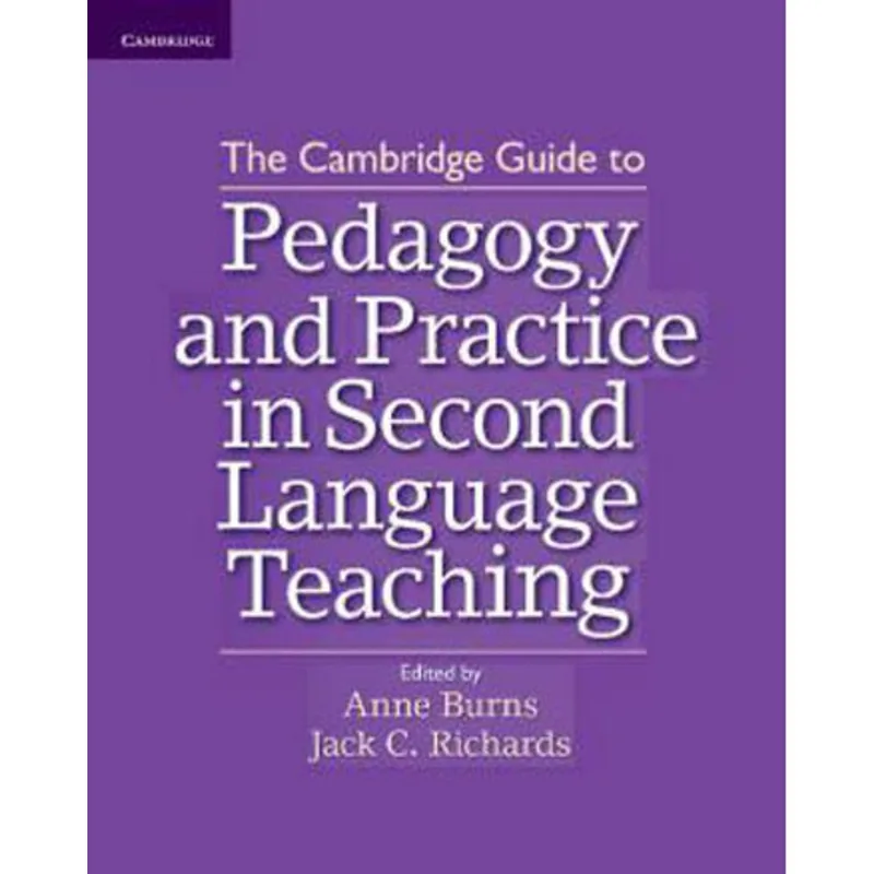 CAMBRIDGE GUIDE TO PEDAGOGY AND PRACTICE IN SECOND LANGUAGE TEACHING, THE