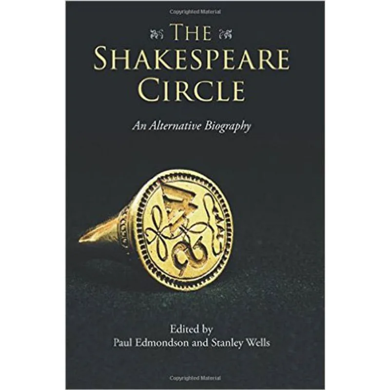 SHAKESPEARE CIRCLE, THE - AN ALTERNATIVE BIOGRAPHY