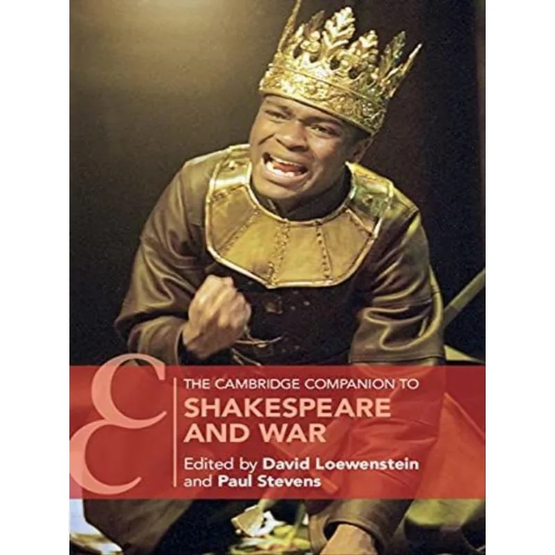 THE CAMBRIDGE COMPANION TO SHAKESPEARE AND WAR