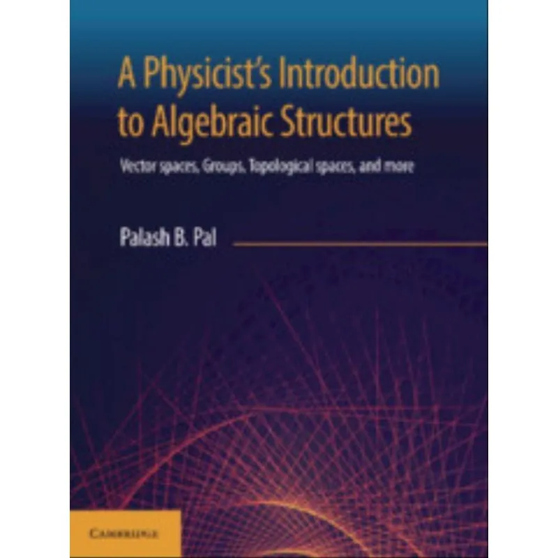 A PHYSICIST'S INTRODUCTION TO ALGEBRAIC STRUCTURES