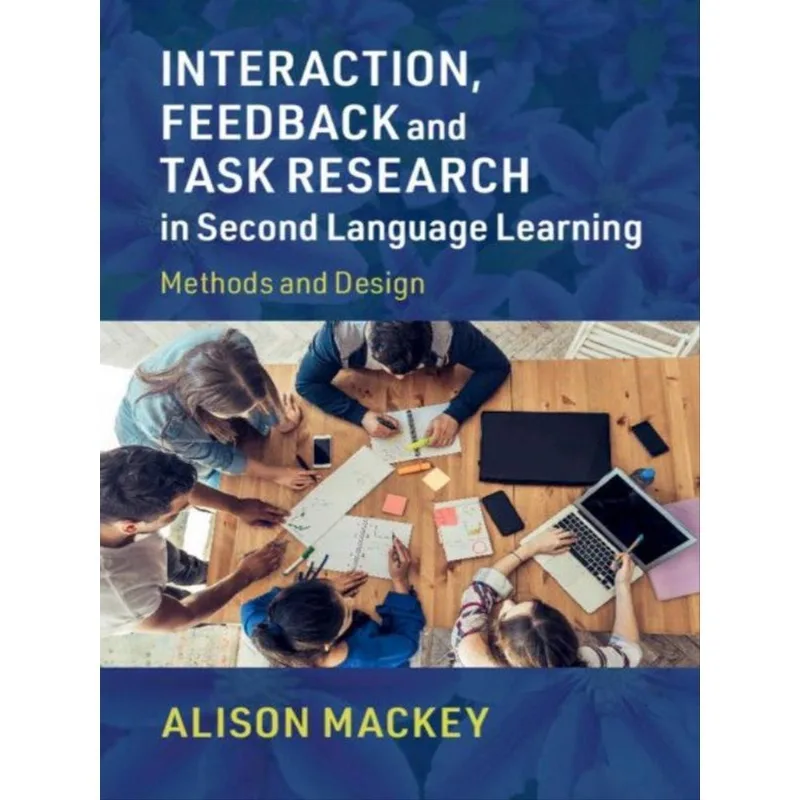 INTERACTION, FEEDBACK AND TASK RESEARCH IN SECOND LANGUAGE LEARNING