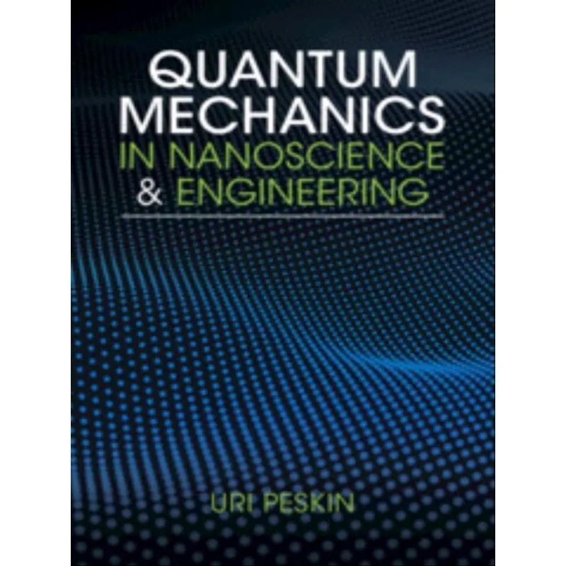 QUANTUM MECHANICS IN NANOSCIENCE AND ENGINEERING