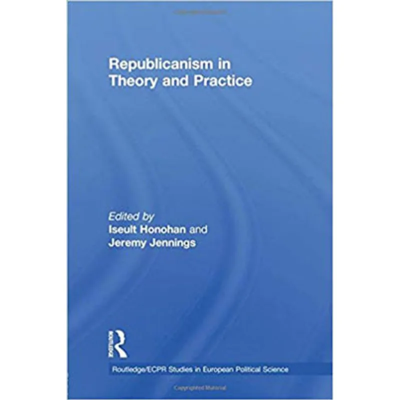 REPUBLICANISM IN THEORY AND PRACTICE