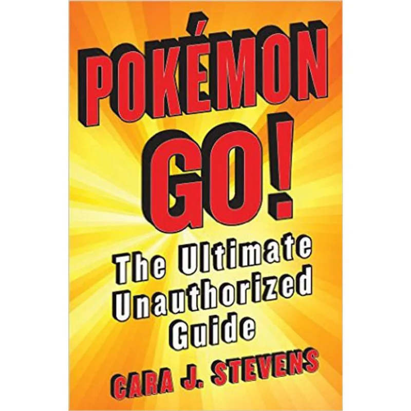 POKEMON GO - THE ULTIMATE UNAUTHORIZED GUIDE