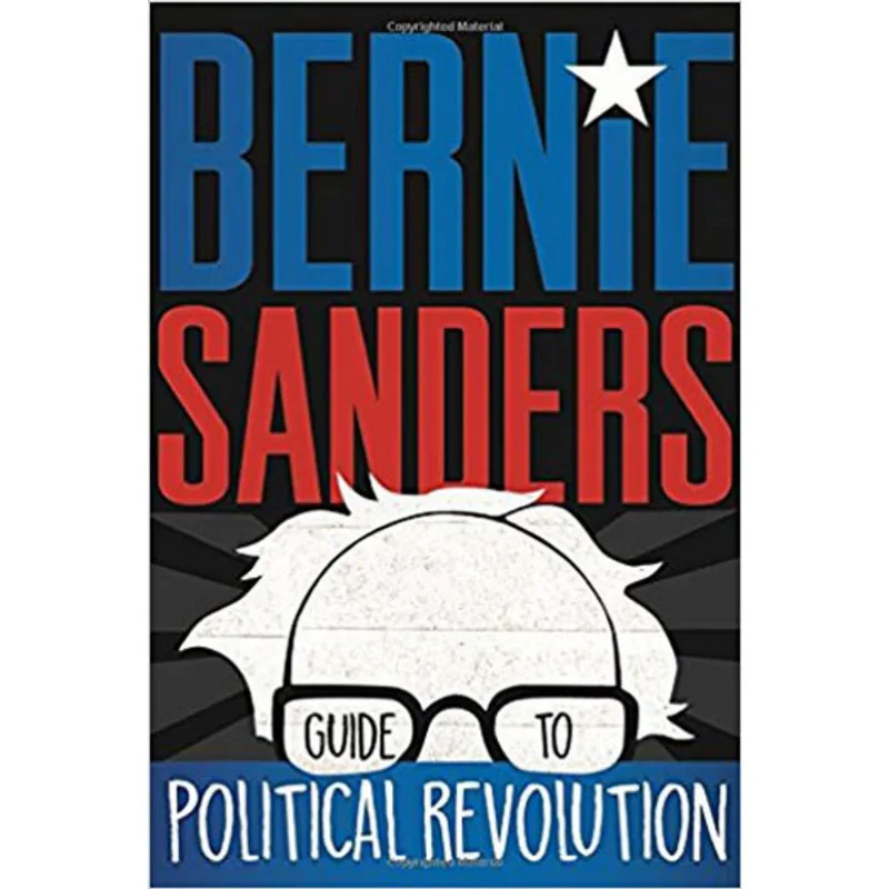 BERNIE SANDERS GUIDE TO POLITICAL REVOLUTION