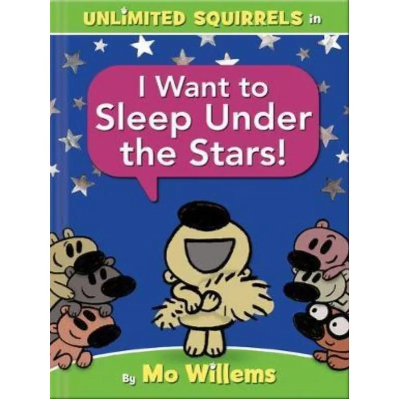 I WANT TO SLEEP UNDER THE STARS! AN UNLIMITED SQUIRRELS BOOK