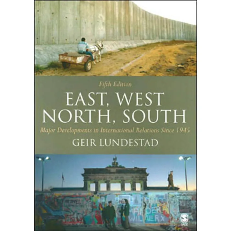 EAST, WEST, NORTH, SOUTH: MAJOR DEVELOPMENTS IN INTERNATIONAL POLITICS SINCE 1945