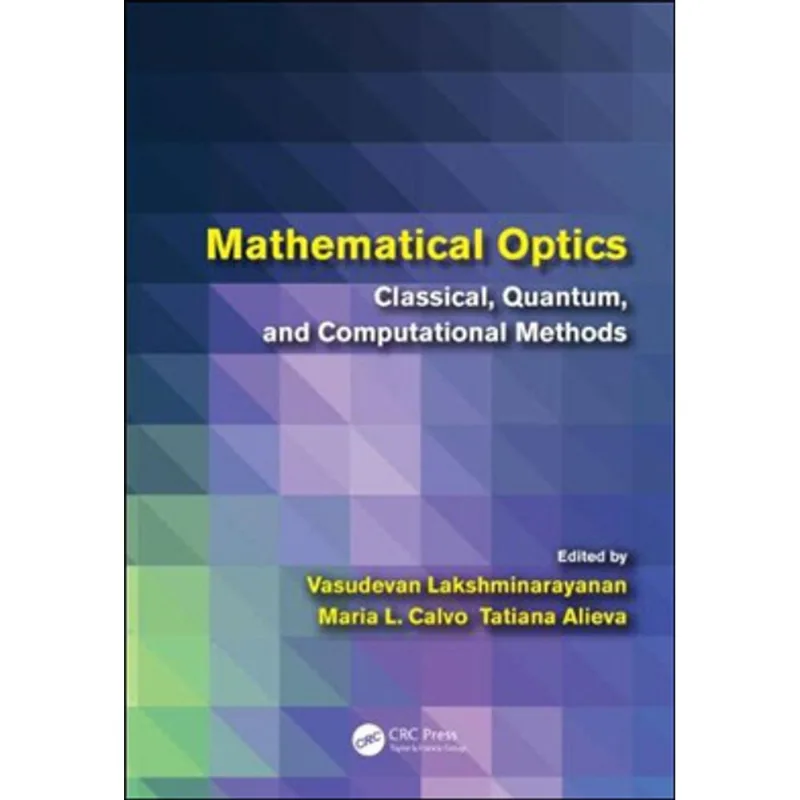 MATHEMATICAL OPTICS - CLASSICAL, QUANTUM, AND COMPUTATIONAL METHODS