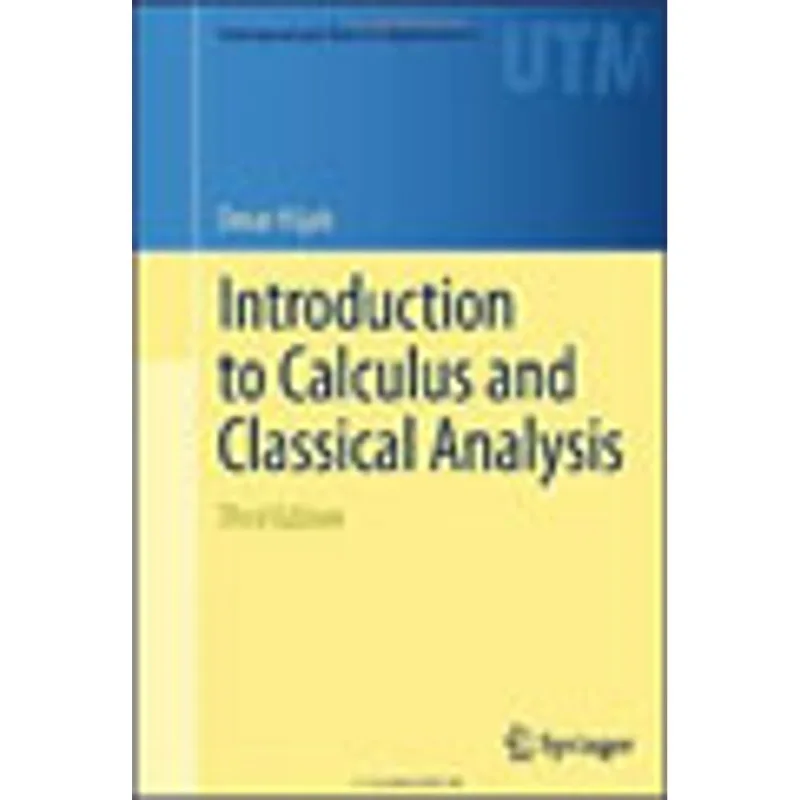 INTRODUCTION TO CALCULUS AND CLASSICAL ANALYSIS
