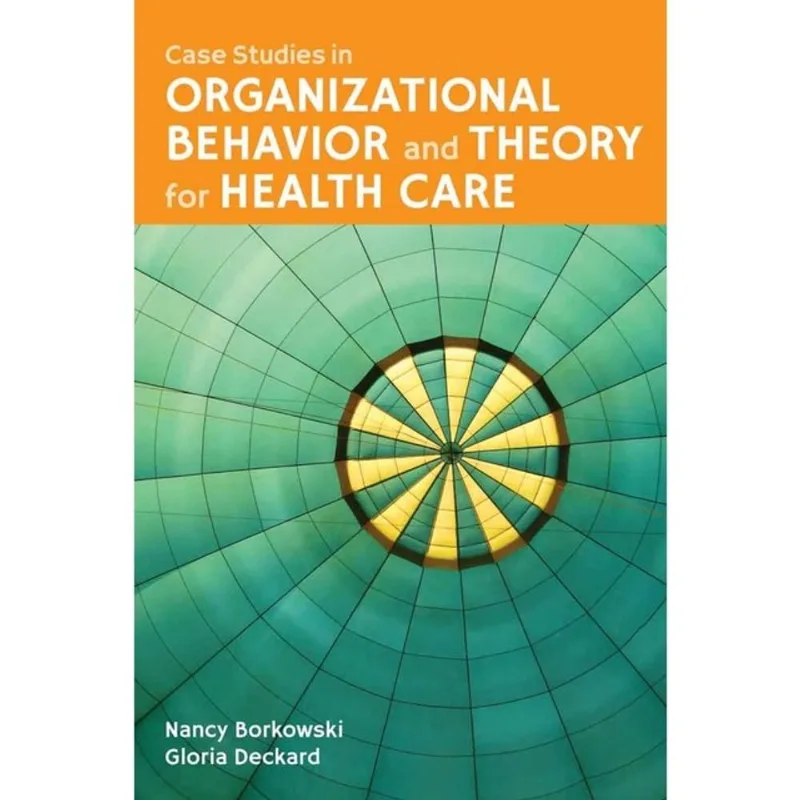 CASE STUDIES IN ORGANIZATIONAL BEHAVIOR AND THEORY FOR HEALTH CARE