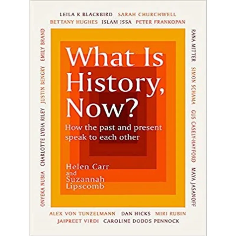 WHAT IS HISTORY, NOW?