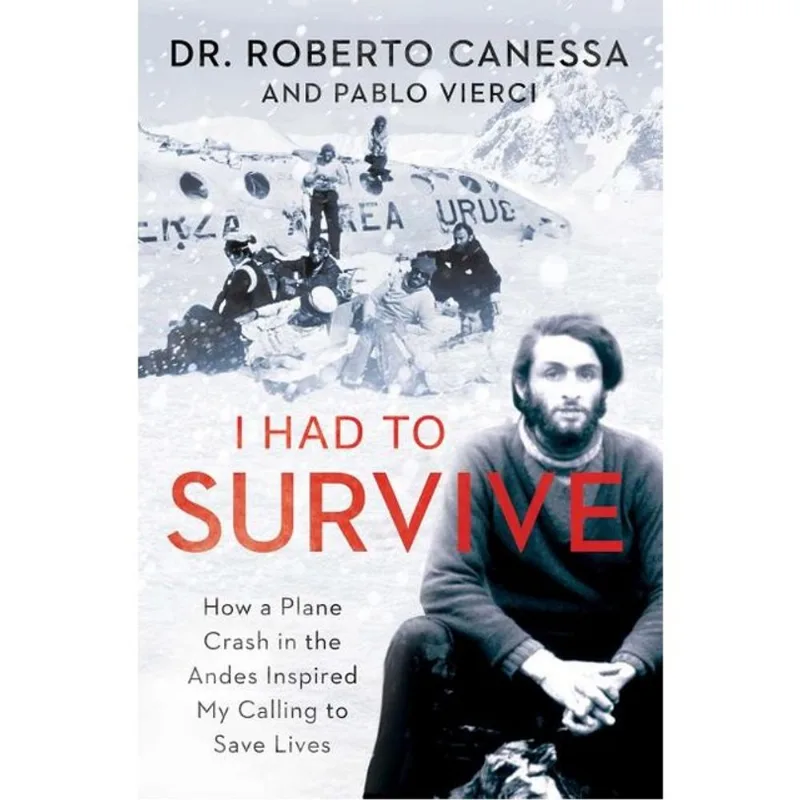 I HAD TO SURVIVE - HOW A PLANE CRASH IN THE ANDES INSPIRED MY CALLING TO SAVE LIVES