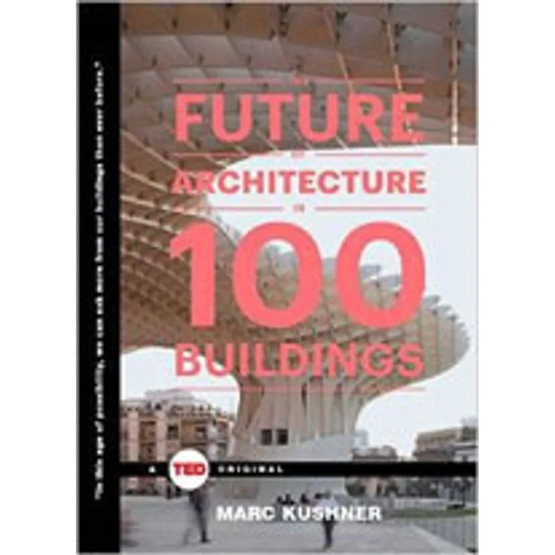 FUTURE OF ARCHITECTURE IN 100 BUILDINGS, THE