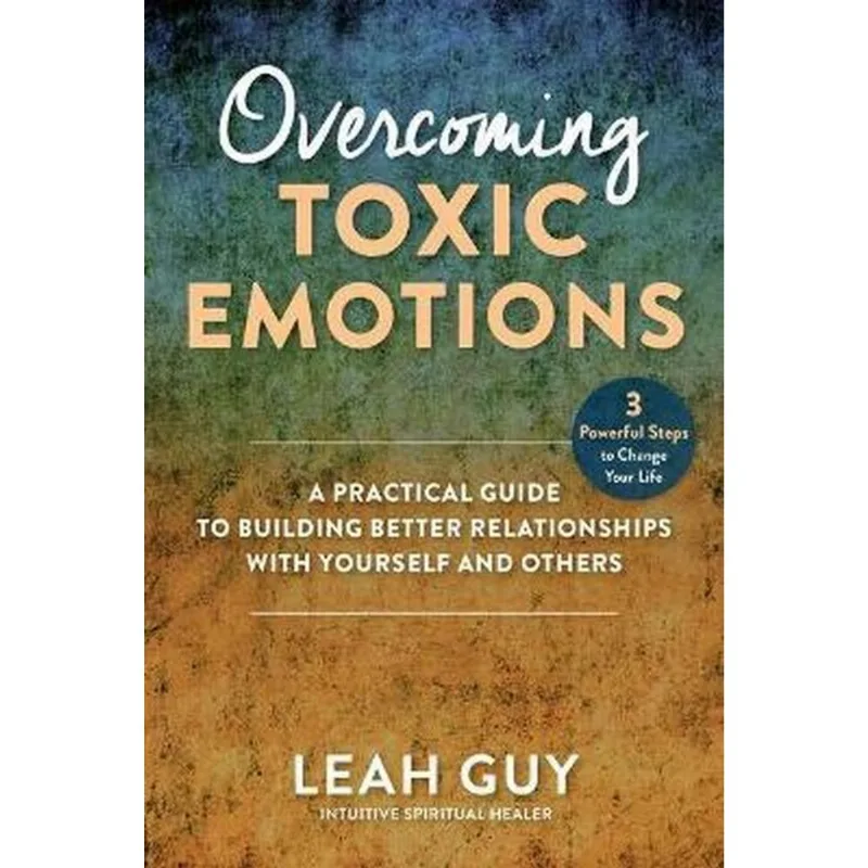 OVERCOMING TOXIC EMOTIONS