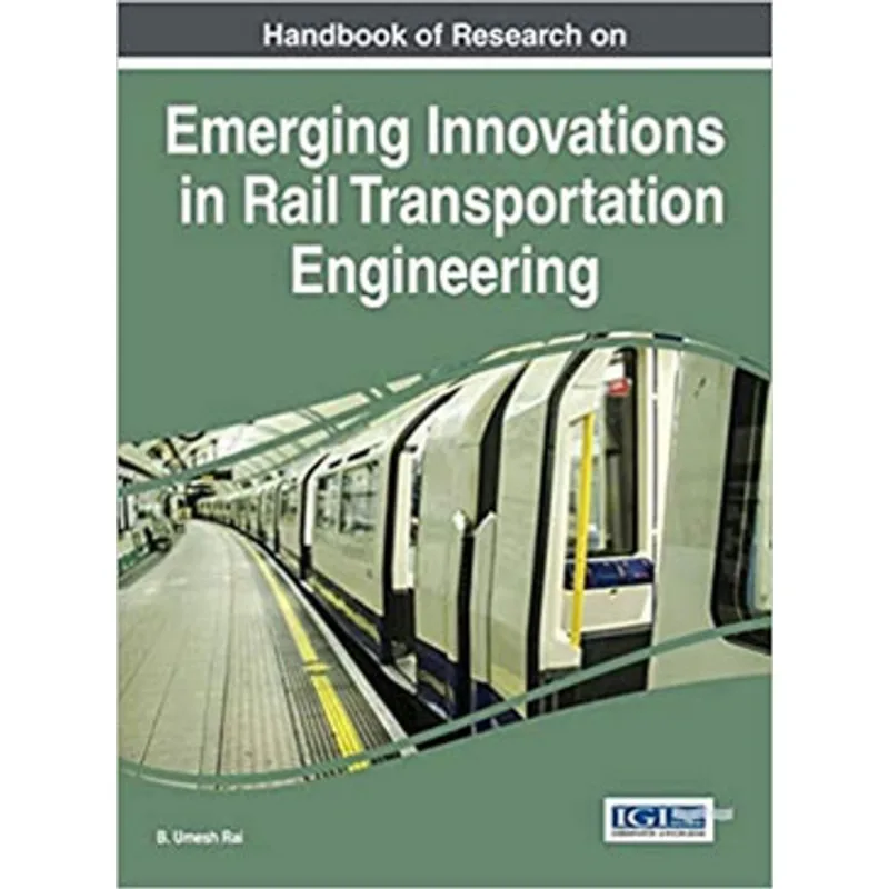 HANDBOOK OF RESEARCH ON EMERGING INNOVATIONS IN RAIL TRANSPORTATION ENGINEERING