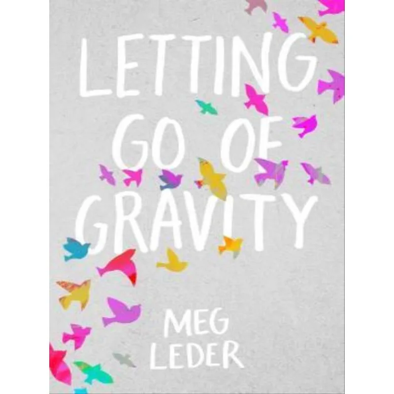 LETTING GO OF GRAVITY