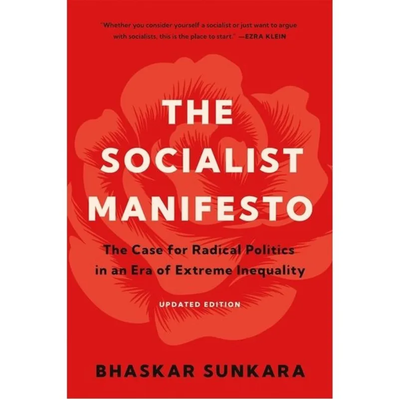 THE SOCIALIST MANIFESTO - THE CASE FOR RADICAL POLITICS IN AN ERA OF EXTREME INEQUALITY