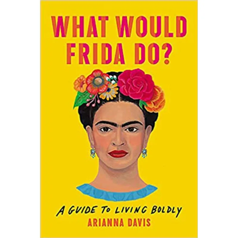 WHAT WOULD FRIDA DO?