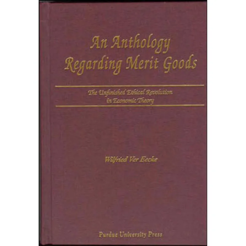 ANTHOLOGY REGARDING MERIT GOODS - THE UNFINISHED ETHICAL REVOLUTION IN ECONOMIC THEORY