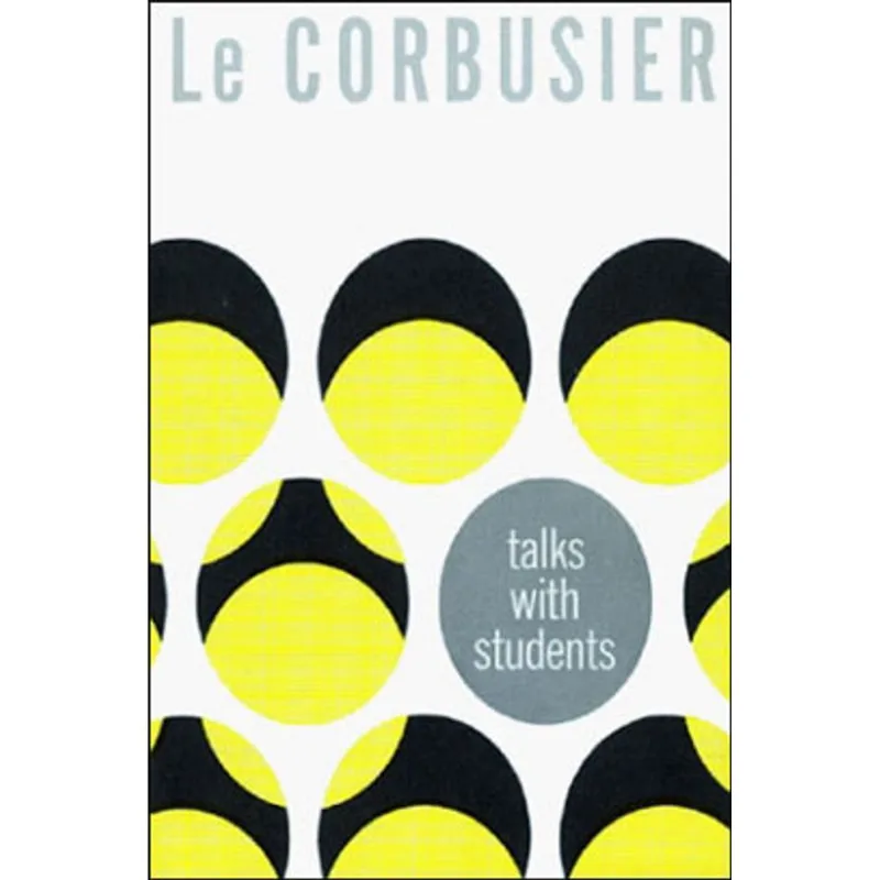 CORBUSIER TALKS WITH STUDENTS, LE