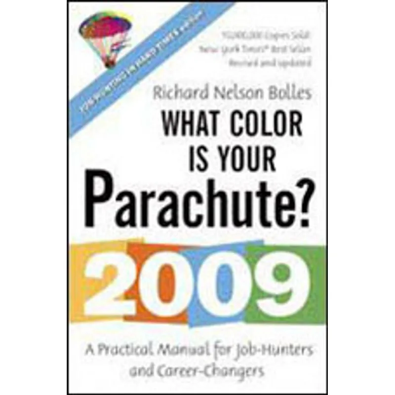 WHAT COLOR IS YOUR PARACHUTE? 2009 - A PRACTICAL MANUAL FOR JOB-HUNTERS AND CAREER- CHANGERS